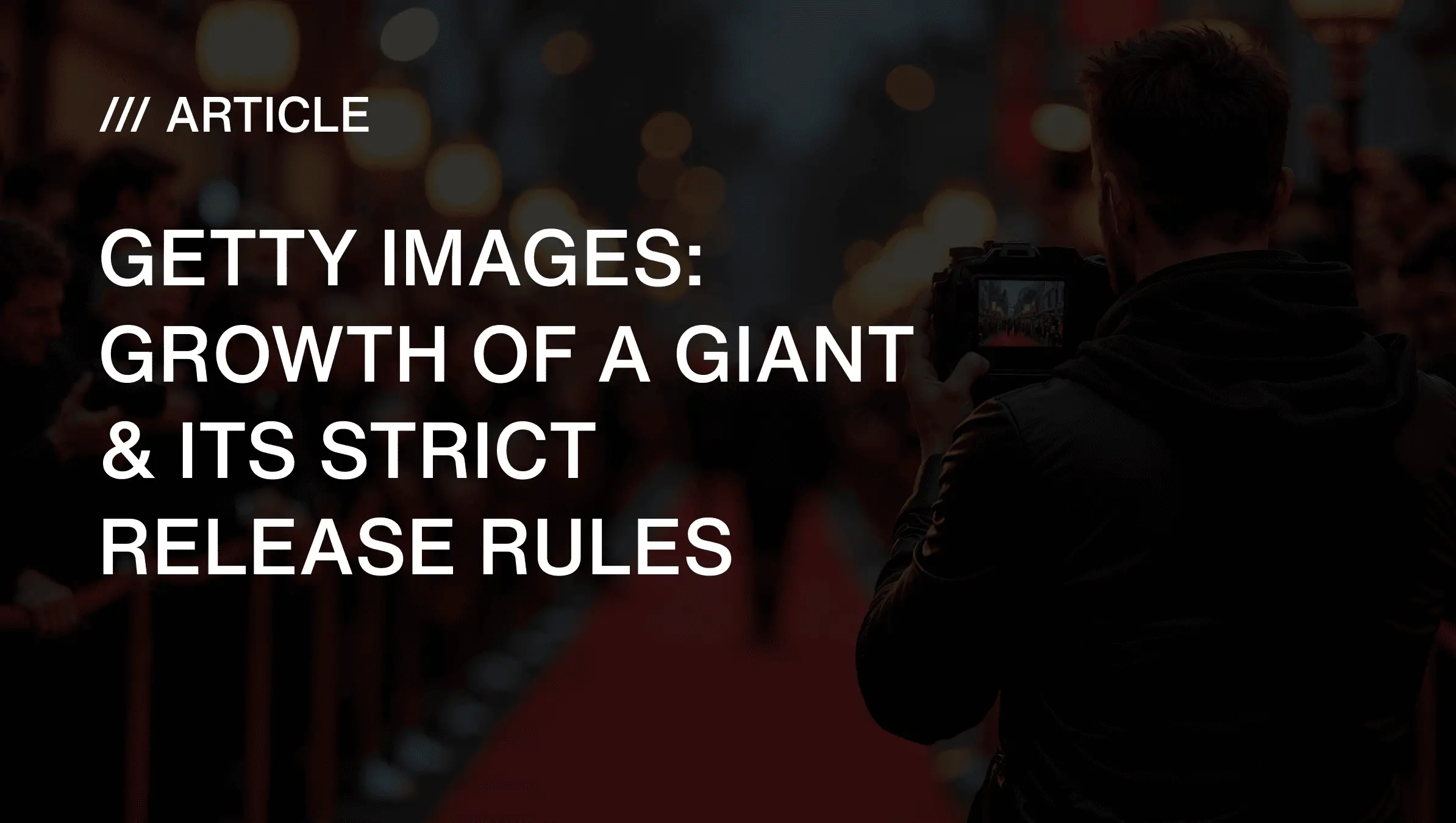 Getty Images: Growth of a Giant & Its Strict Release Rules